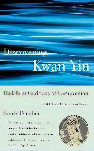 Discovering Kwan Yin, Buddhist Goddess Of Compassion, De Sandy Boucher. Editorial Beacon Press, Tapa Blanda En Inglés