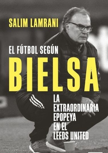 El Futbol Segun Bielsa, De Salim Lamrani. Editorial Debolsillo, Tapa Blanda, Edición 1 En Español