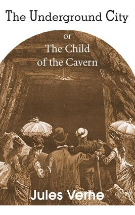 Libro The Underground City, Or, The Child Of The Cavern -...