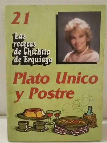Las Recetas De Chichita De Erquiaga. No 21 Plato Único.