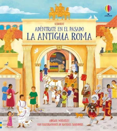 La Antigua Roma Adéntrate En El Pasado, De Abigail Wheatley. Editorial Usborne, Tapa Blanda, Edición 1 En Español