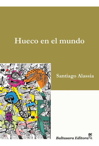 Hueco En El Mundo, De Santiago  Alassia. Editorial Baltasara Editora, Edición 1 En Español
