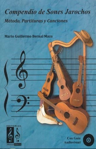 Compendio De Sones Jarochos: Método, Partituras Y Canciones., De Mario Guillermo Bernal Maza. Editorial Editorial Musica Alterna, Tapa Blanda En Español, 2018