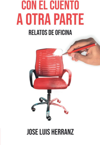 Libro: Con El Cuento A Otra Parte: Relatos De Oficina (spani