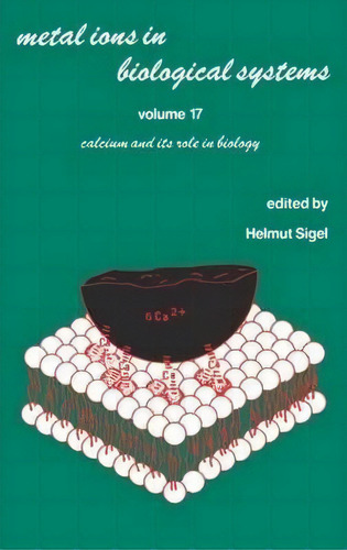 Metal Ions In Biological Systems : Volume 17: Calcium And Its Role In Biology, De Helmut Sigel. Editorial Taylor & Francis Inc, Tapa Dura En Inglés