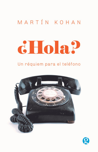 ¿hola? Un Réquiem Para El Teléfono - Martin Kohan