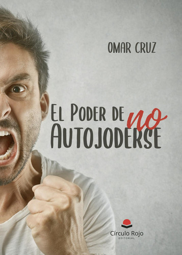El Poder De No Autojoderse: No, de Cruz, Omar., vol. 1. Editorial Círculo Rojo SL, tapa pasta blanda, edición 1 en español, 2023