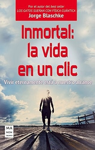 Inmortal: La Vida En Un Clic De Jorge Blaschke, De Jorge Blaschke. Editorial Ma Non Troppo En Español