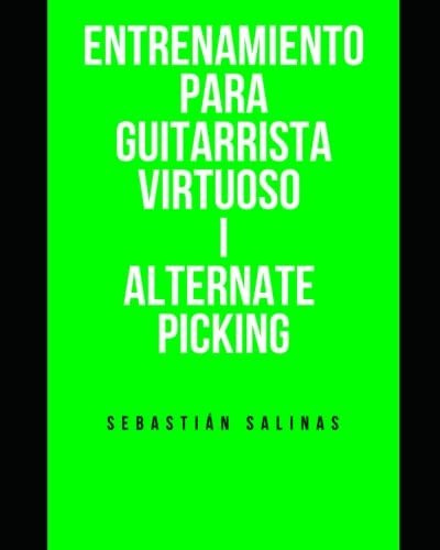 Libro : Entrenamiento Para Guitarrista Virtuoso I Alternate