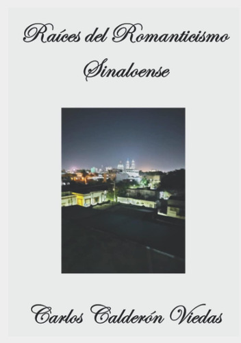 Libro: Raíces Del Romanticismo Sinaloense (spanish Edition)