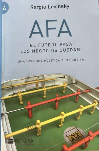 Afa El Futbol Pasa Los Negocios Quedan - Sergio Levinsky
