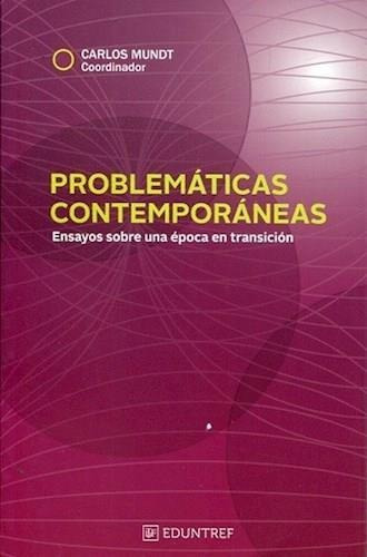 Problematicas Contemporaneas: Ensayos Sobre Una Epoca En Transicion, De Mundt, Carlos. Editorial Univ.nac.3 De Febrero, Tapa Blanda En Español