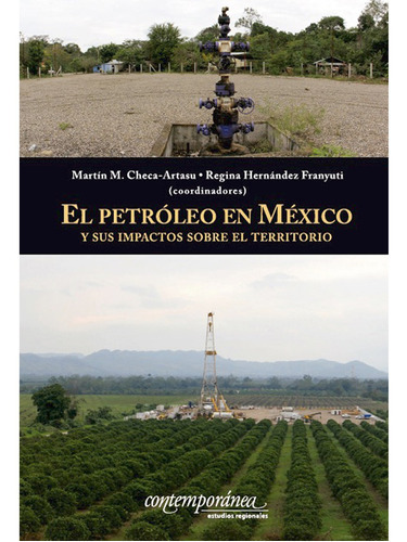 El Petróleo En México Y Sus Impactos Sobre El Territorio, De Checa-artasu , Martín M.hernández Franyuti , Regina.. Editorial Instituto Mora En Español