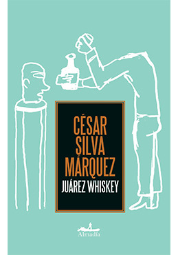 Libro Juárez Whiskey Editorial Almadía 