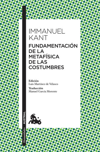 Fundamentación de la Metafísica de las Costumbres, de Kant, Immanuel. Serie Fuera de colección Editorial Austral México, tapa blanda en español, 2017