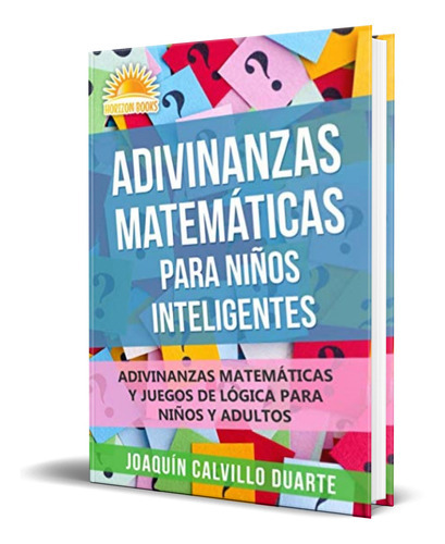 Adivinanzas Matemáticas Para Niños Inteligentes, De Joaquín Calvillo Duarte. Editorial Blue Yonder Books, Tapa Blanda En Español, 2020