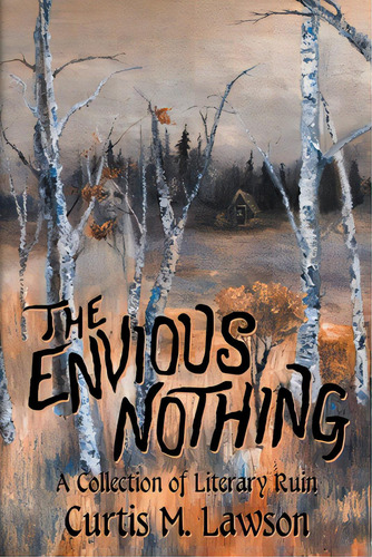 The Envious Nothing: A Collection Of Literary Ruin, De Lawson, Curtis M.. Editorial Hippocampus Pr, Tapa Blanda En Inglés