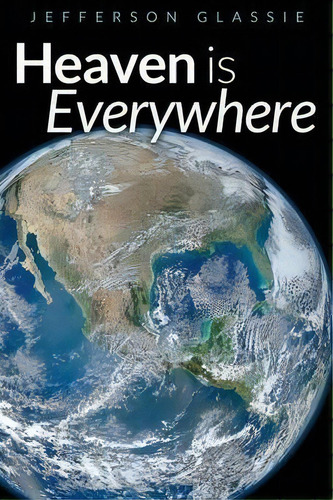 Heaven Is Everywhere, De Jefferson Glassie. Editorial Peace Evolutions, Tapa Blanda En Inglés