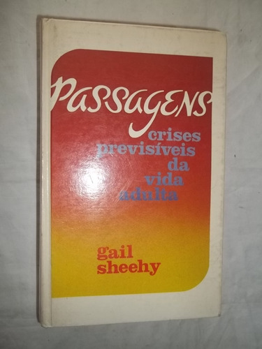 Livro - Gail Sheehy - Passagens Crises Previsíveis Da Vida