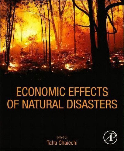 Economic Effects Of Natural Disasters : Theoretical Foundations, Methods, And Tools, De Taha Chaiechi. Editorial Elsevier Science Publishing Co Inc, Tapa Blanda En Inglés