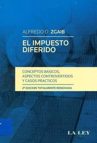 El Impuesto Diferido, De Alfredo O. Zgaib. Editorial La Ley, Tapa Blanda En Español, 2012