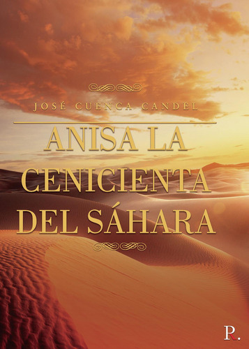 Anisa La Cenicienta Del Sáhara, de Cuenca Candel , José.., vol. 1. Editorial Punto Rojo Libros S.L., tapa pasta blanda, edición 1 en español, 2021