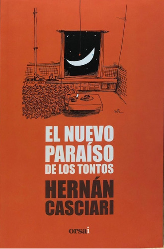 El Nuevo Paraiso De Los Tontos - Hernán Casciari - Ed Orsai