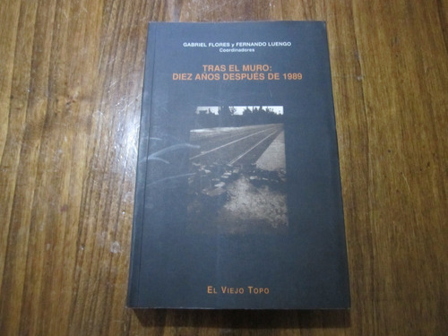 Tras El Muro: Diez Años Después De 1989 - Gabriel Flores