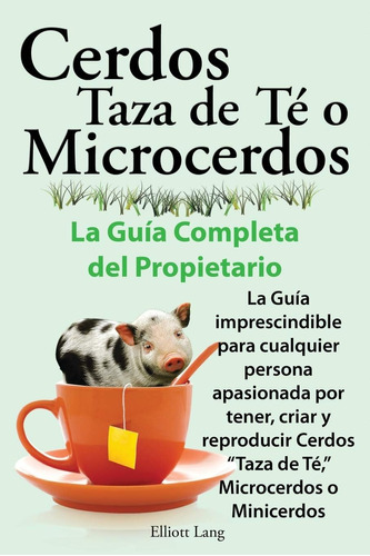 Libro: Cerdos Taza De Te O Microcerdos. La Guia Completa Del