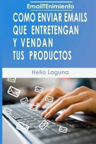 Emailtenimientoo Enviar Emails Que Entretengan, de Laguna, He. Editorial CreateSpace Independent Publishing Platform en español