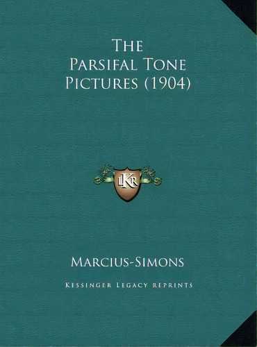 The Parsifal Tone Pictures (1904), De Marcius-simons. Editorial Kessinger Publishing, Tapa Dura En Inglés