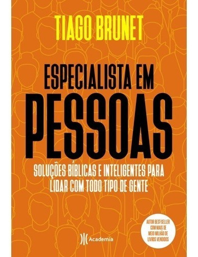 Livro Especialista Em Pessoas - Soluções Bíblicas E Inteligentes Para Lidar Com Todo Tipo De Gente -tiago Brunet - Best-seller
