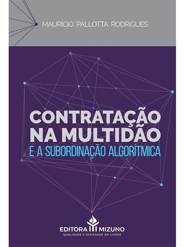 Contratação Na Multidão E A Subordinação Algorítmica, De Maurício Pallotta Rodrigues. Editora Mizuno, Capa Mole, Edição 1 Em Português, 2021