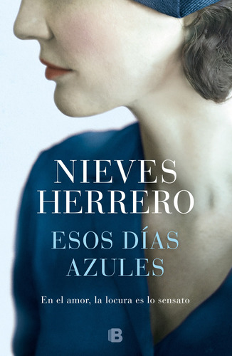 Esos días azules: En el amor, la locura es lo sensato, de Herrero, Nieves. Serie Grandes Novelas Editorial Ediciones B, tapa blanda en español, 2020