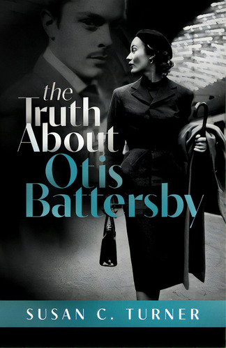 The Truth About Otis Battersby, De Turner, Susan C.. Editorial Lightning Source Inc, Tapa Blanda En Inglés