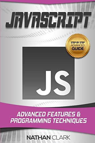 Javascript: Advanced Features And Programming Techniques (step-by-step Javascript), De Clark, Nathan. Editorial Createspace Independent Publishing Platform, Tapa Blanda En Inglés