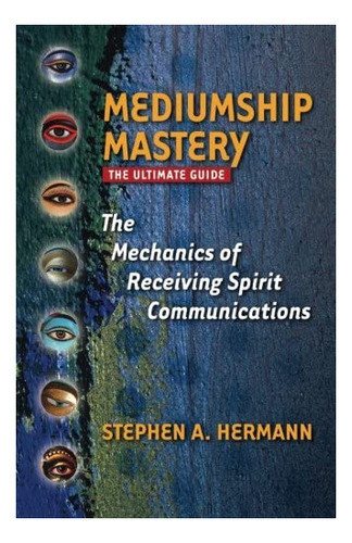 Libro: Mediumship Mastery: The Mechanics Of Receiving Spirit