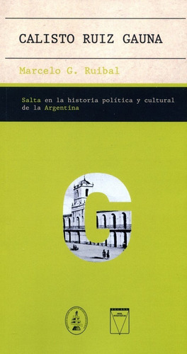 Calisto Ruiz Gauna . Salta En La Historia Politica Y Cultura