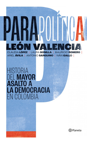 Parapolítica: Historia Del Mayor Asalto A La Democracia En C