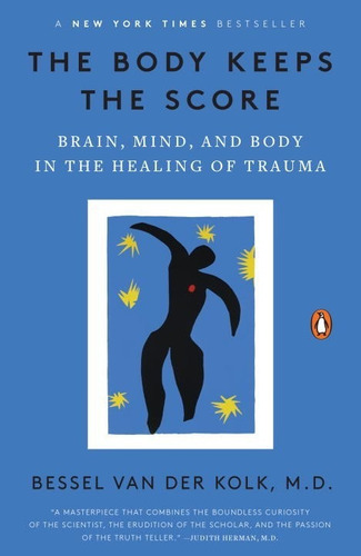 The Body Keeps The Score: Brain, Mind, And Body In The Healing Of Trauma, De Bessel Van Der Kolk. Editorial Penguin Books, Tapa Blanda En Inglés, 2015