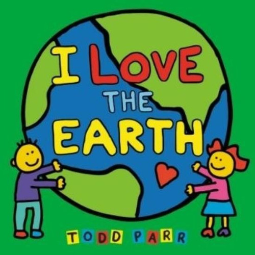 I Love The Earth Book - Todd Parr