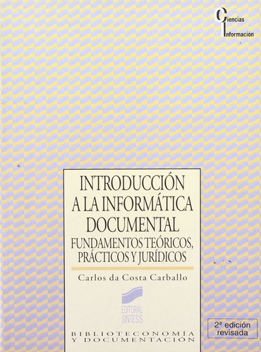 Introduccion A La Informatica Documental. Fundamentos Teoricos Practicos Y Juridicos, De Costa Carballo, Carlos Da. Editorial Sintesis, Tapa Blanda, Edición 2.0 En Español, 1995