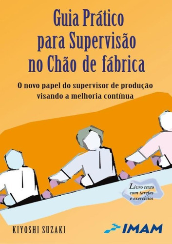 Guia Pratico Para Supervisao No Chao De Fabrica - 2ª Ed, De Kiyoshi Suzaki. Editora Imam, Capa Brochura Em Português