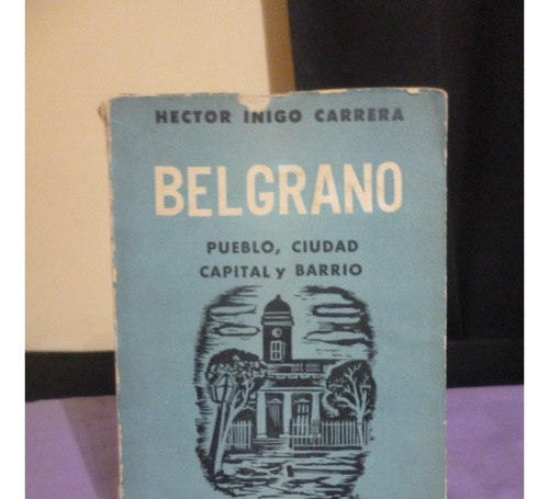 Belgrano Pueblo, Ciudad, Capital Y Barrio - H. Iñigo Carrera