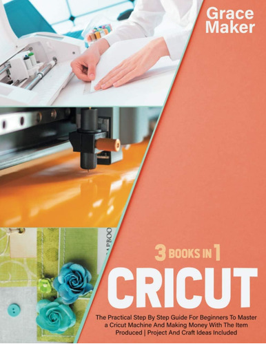 Libro: Cricut: Cricut: 3 Books In 1. The Practical Step By S