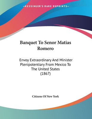 Libro Banquet To Senor Matias Romero: Envoy Extraordinary...