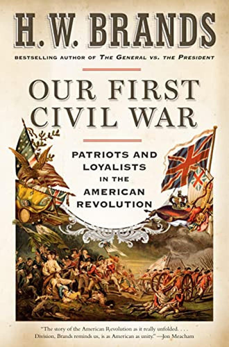 Our First Civil War: Patriots And Loyalists In The American 