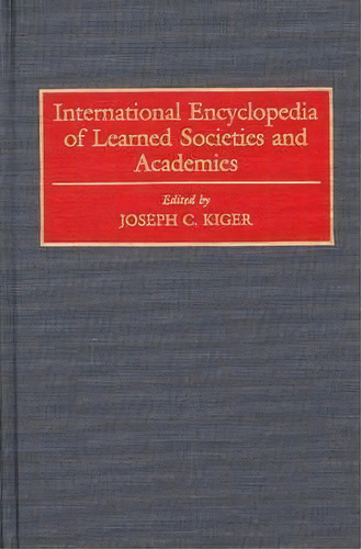 International Encyclopedia Of Learned Societies And Academies, De Joseph C. Kiger. Editorial Abc-clio, Tapa Dura En Inglés