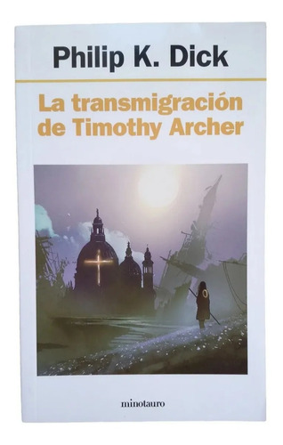 La Transmigracion De Timothy Archer- Phillip K. Dick