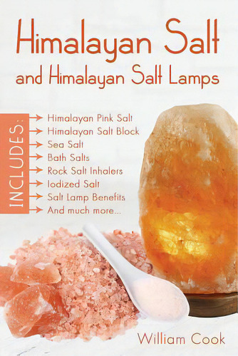 Himalayan Salt And Himalayan Salt Lamps: Himalayan Pink Salt, Himalayan Salt Block, Sea Salt, Bat..., De Cook, William. Editorial Lightning Source Inc, Tapa Blanda En Inglés